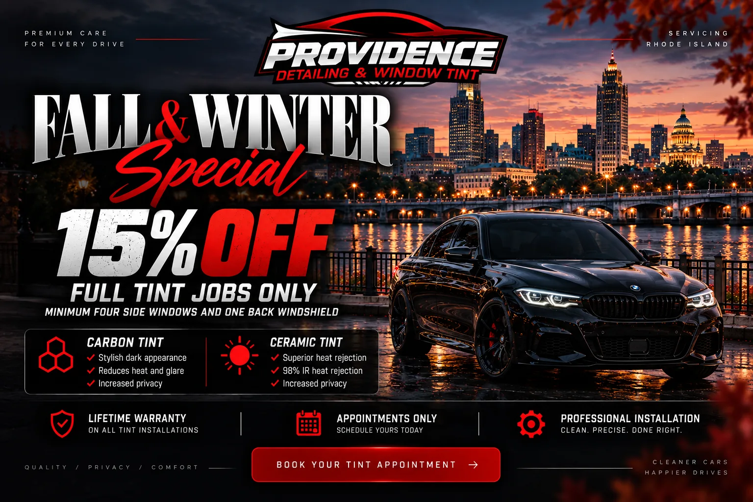 Fall and winter special: 15% off full tint jobs, minimum four side windows and one back windshield. Carbon and ceramic tint, lifetime warranty, appointments only.